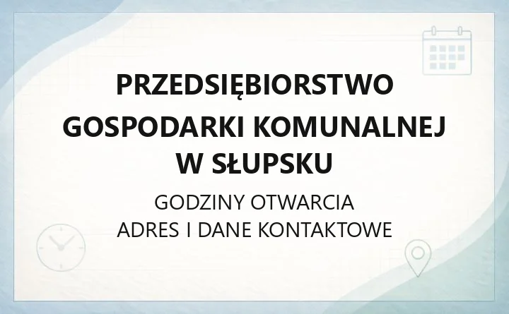 Przedsiębiorstwo Gospodarki Komunalnej w Słupsku - kontakt, godziny, informacje