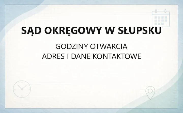 Sąd Okręgowy w Słupsku - kontakt, godziny, informacje