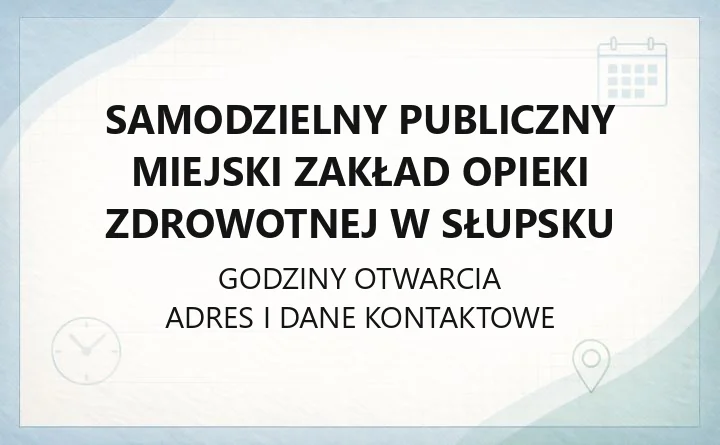 Samodzielny Publiczny Miejski Zakład Opieki Zdrowotnej w Słupsku - kontakt, godziny, informacje
