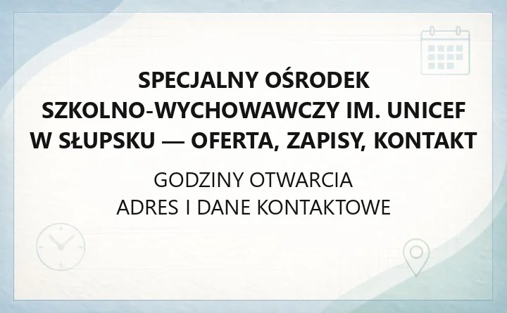 Specjalny Ośrodek Szkolno-Wychowawczy im. UNICEF w Słupsku - oferta, zapisy, kontakt