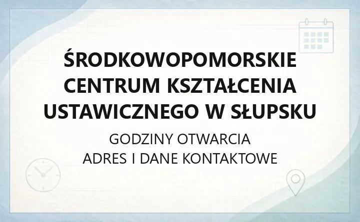 Środkowopomorskie Centrum Kształcenia Ustawicznego w Słupsku - kontakt, godziny, informacje