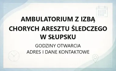 Ambulatorium z Izbą Chorych Aresztu Śledczego w Słupsku - kontakt, godziny, informacje