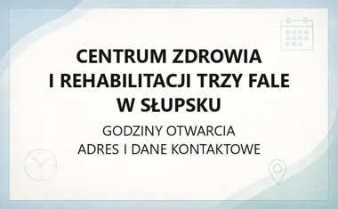 Centrum Zdrowia i Rehabilitacji Trzy Fale w Słupsku - kontakt, godziny, informacje