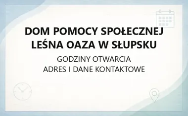 Dom Pomocy Społecznej Leśna Oaza w Słupsku - kontakt, godziny, informacje