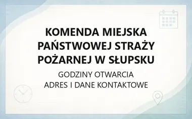 Komenda Miejska Państwowej Straży Pożarnej w Słupsku - kontakt, godziny, informacje
