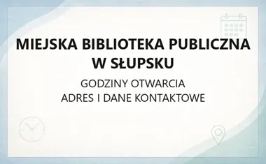 Miejska Biblioteka Publiczna w Słupsku - kontakt, godziny, informacje