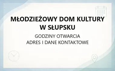Młodzieżowy Dom Kultury w Słupsku - kontakt, godziny, informacje