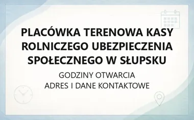 Placówka Terenowa Kasy Rolniczego Ubezpieczenia Społecznego w Słupsku - kontakt, godziny, informacje