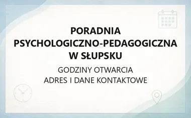 Poradnia Psychologiczno - Pedagogiczna w Słupsku - kontakt, godziny, informacje