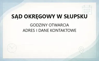 Sąd Okręgowy w Słupsku - kontakt, godziny, informacje