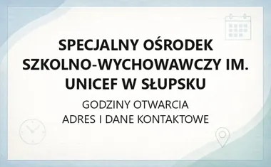 Specjalny Ośrodek Szkolno - Wychowawczy im. UNICEF w Słupsku - kontakt, godziny, informacje