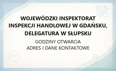 Wojewódzki Inspektorat Inspekcji Handlowej w Gdańsku, Delegatura w Słupsku - kontakt, godziny, informacje