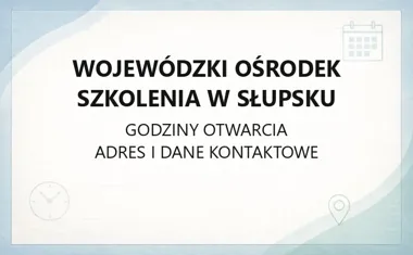 Wojewódzki Ośrodek Szkolenia w Słupsku - kontakt, godziny, informacje