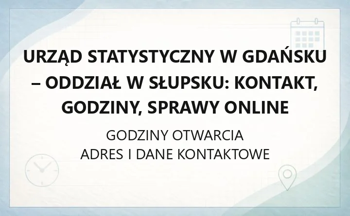 Oddział Urzędu Statystycznego w Gdańsku w Słupsku - kontakt, godziny, informacje