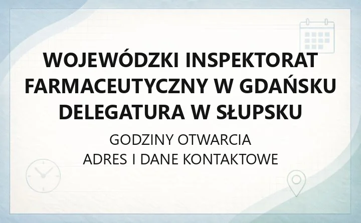 Wojewódzki Inspektorat Farmaceutyczny w Gdańsku, Delegatura w Słupsku - kontakt, godziny, informacje