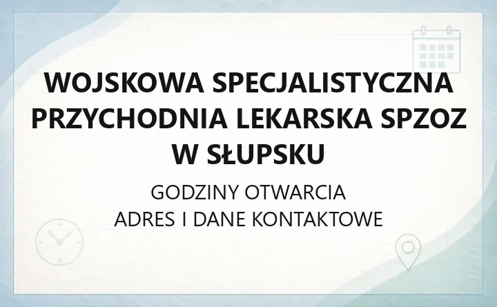 Wojskowa Specjalistyczna Przychodnia Lekarska w Słupsku - kontakt, godziny, informacje