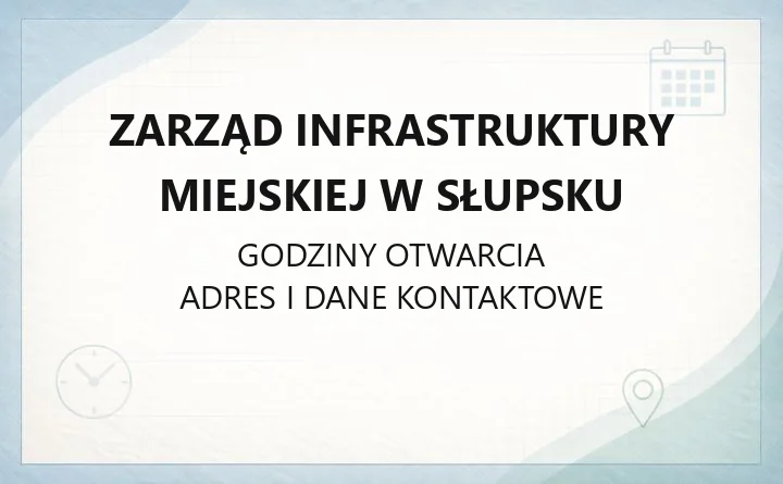 Zarząd Infrastruktury Miejskiej w Słupsku - kontakt, godziny, informacje