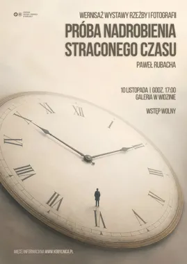 Grafika promocyjna wydarzenia Wernisaż wystawy „Próba nadrobienia straconego czasu” Pawła Rubachy