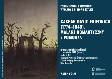 Caspar David Friedrich wraca na Pomorze - wykład w słupskim zamku.